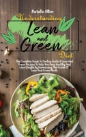 Understanding Lean And Green Diet: Everything You Need To Know About Easy, Tasty And Healthy Lean And Green Recipes To Help You Transform Health And Lose Weight With A Meal Plan To Help You Get Starte 1801892520 Book Cover