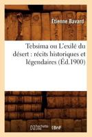 Tebsima Ou L'Exila(c) Du Da(c)Sert: Ra(c)Cits Historiques Et La(c)Gendaires (A0/00d.1900) 2012627471 Book Cover