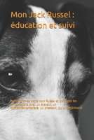 Mon Jack Russel : éducation et suivi: Notez tout de votre Jack Russel et partagez les informations avec un éleveur, un comportementaliste, un dresseur, ou un vétérinaire (French Edition) B0851LLVXJ Book Cover