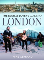 Beatles Lover's Guide to London 1036137104 Book Cover