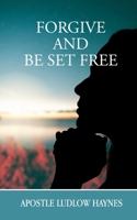 FORGIVE AND BE SET FREE 1957809671 Book Cover