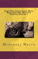 Lost Dutchman Gold Mine Research And Related Stories Volume 2 B&W edition: Black And White Edition 1479189138 Book Cover