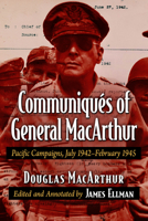 Communiques of General MacArthur: Pacific Campaigns, July 1942-February 1945 147669320X Book Cover