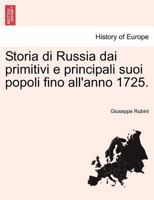 Storia di Russia dai primitivi e principali suoi popoli fino all'anno 1725. 1241594309 Book Cover