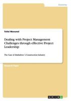 Dealing with Project Management Challenges through effective Project Leadership: The Case of Zimbabwe�s Construction Industry 3656434158 Book Cover