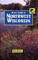 Acorn Guide to Northwest Wisconsin: (Ashland, Bayfield, Burnett, Douglas, Sawyer, and Washburn Counties)