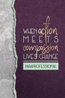 When Action Meets Compassion Lives Change Paraprofessional: A Notebook For Para Educators 1091819599 Book Cover