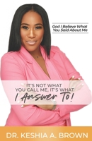 It’s Not What You Call Me, It’s What I Answer To! null Book Cover