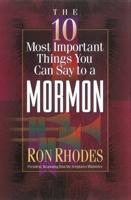 The 10 Most Important Things You Can Say to a Mormon (The 10 Most Important Things Series) 0736905340 Book Cover