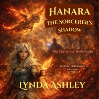 Hanara and the Sorcerer's Shadow: A Magical Adventure Through the Elemental Trials (Hanara Adventure Series) B0GS1KYJ7T Book Cover