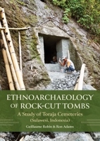 Ethnoarchaeology of Rock-cut Tombs: A Study of Toraja Cemeteries (Sulawesi, Indonesia) (Studies in Funerary Archaeology) B0DW1QF51S Book Cover