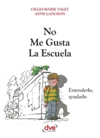 No Me Gusta la Escuela: Entenderlo, Ayudarlo (Asi Es la Vida) 1646991001 Book Cover