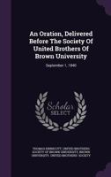 An Oration, Delivered Before The Society Of United Brothers Of Brown University 1347987088 Book Cover