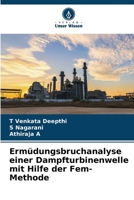 Ermüdungsbruchanalyse einer Dampfturbinenwelle mit Hilfe der Fem-Methode 6205936569 Book Cover