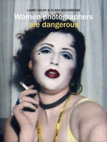 Women Photographers are Dangerous 1788843711 Book Cover