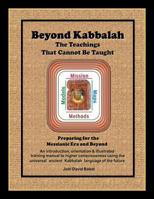 Beyond Kabbalah - The Teachings That Cannot Be Taught: Preparing for the Messianic Era and Beyond - An introduction, orientation & illustrated ... future 1494397536 Book Cover