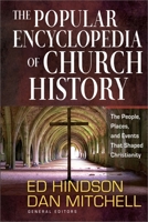 The Popular Encyclopedia of Church History: The People, Places, and Events That Shaped Christianity 0736948066 Book Cover