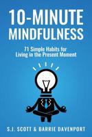 10-Minute Mindfulness: 71 Habits for Living in the Present Moment 1546768289 Book Cover