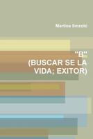 ''B'' (BUSCAR SE LA VIDA; EXITOR) 1365263789 Book Cover