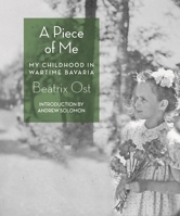 A Piece of Me: My Childhood in Wartime Bavaria 1933527919 Book Cover