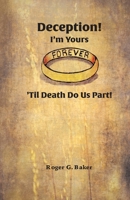 Deception! I'm Yours Forever 'Til Death Do Us Part 1951960831 Book Cover
