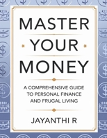 Master Your Money: A Comprehensive Guide to Personal Finance and Frugal Living B0DSBLFQ51 Book Cover