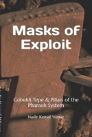 Masks of Exploit: Göbekli Tepe & Pillars of the Pharaoh System 1690752211 Book Cover