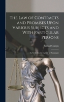 The Law of Contracts and Promises Upon Various Subjects and With Particular Persons: As Settled in the Action of Assumpsit 1016690800 Book Cover