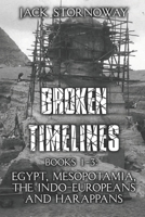 Broken Timelines: Books 1-3: Egypt, Mespotamia, the Indo-Europeans and Harappans 1989852971 Book Cover