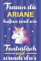 Notizbuch: Frauen Die Ariane Hei�en Sind Wie Einh�rner (120 linierte Seiten, Softcover) Tagebebuch, Reisetagebuch, Skizzenbuch F�r Mama, Tochter, Beste Freundin, Oma, Tante 1698904789 Book Cover