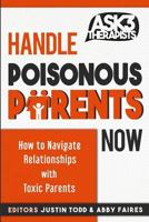 Handle Poisonous Parents Now: How to Understand and Navigate Relationships with Toxic Parents 1796314714 Book Cover