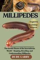 MILLIPEDES: The Gentle Giants of the Invertebrate World — Keeping, Breeding, and Understanding Millipedes B0FHHWSXMR Book Cover