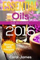 Essential Oils: Essential Oils For Beginners: Essential Oils: Bonus 365 Essential Oil Recipes 1533090114 Book Cover