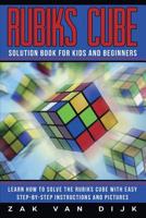Rubiks Cube Solution Book for Kids and Beginners: Learn How to Solve the Rubiks Cube with Easy Step-by-Step Instructions and Pictures 1790180228 Book Cover
