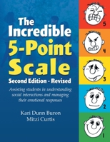 The Incredible 5-Point Scale: Assisting Students in Understanding Social Interactions and Managing their Emotional Responses 1737671549 Book Cover