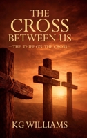 THE CROSS BETWEEN US: THE THIEF ON THE CROSS 1291719806 Book Cover
