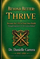 Beyond Better: Thrive: The Carrera Method™ How to Take Control of Your Health, Unlock Your Longevity Genes, and Transform Your Future B0H6GJ6Y5R Book Cover