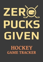 Zero Pucks Given Hockey Game Tracker: Hockey Journal Personal Stats Notebook 110 Game Sheets 1695778006 Book Cover