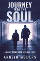 Journey into the Soul: A Man's Story Back into the Light 1504383753 Book Cover