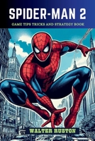 Spider-Man 2: Game Tips Tricks and Strategy Book (Guides for an Amazing Video game Experience) B0CTFC47CS Book Cover