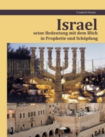 Israel seine Bedeutung mit dem Blick in Prophetie und Schöpfung: Israel Prophetie und Schöpfung 3695743980 Book Cover