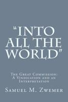 "Into All the World": The Great Commission: A Vindication and an Interpretation 1502349760 Book Cover