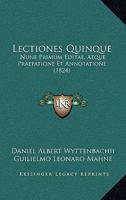 Lectiones Quinque: Nune Primum Editae, Atque Praefatione Et Annotatione (1824) 1161042660 Book Cover