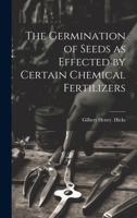 The Germination of Seeds as Effected by Certain Chemical Fertilizers 1362628336 Book Cover