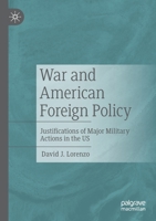 War and American Foreign Policy: Justifications of Major Military Actions in the US 3030666948 Book Cover
