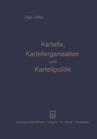 Kartelle, Kartellorganisation Und Kartellpolitik 3663007022 Book Cover