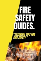 Fire Safety Guides.: Essential Tips for Fire Safety. B0BW36MF7J Book Cover
