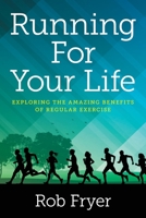 Running For Your Life: Exploring the Amazing Benefits of Regular Exercise B0C1B3LN36 Book Cover