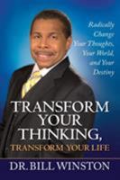 Transforming Your Thinking, Tranforming Your Life: Radically Change Your Thoughts, Your World, Your Destiny 1577949714 Book Cover