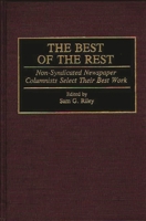 The Best of the Rest: Non-Syndicated Newspaper Columnists Select Their Best Work (Contributions to the Study of Mass Media and Communications) 031328508X Book Cover
